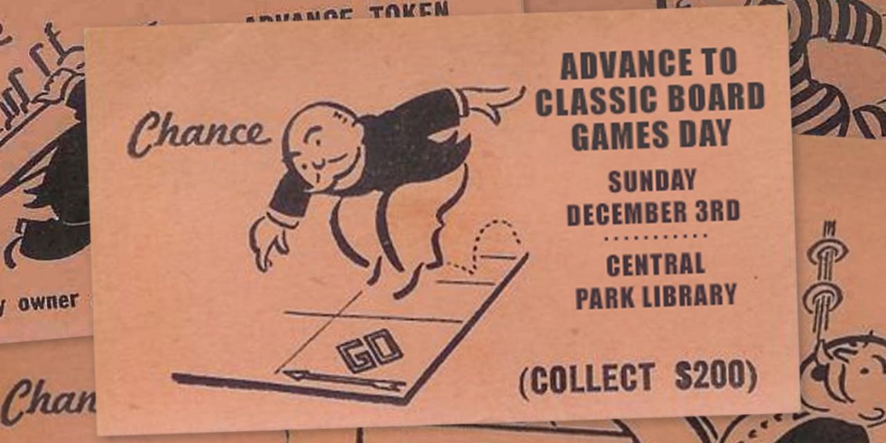 monopoly card that says "advance to classic board game day. Sunday December 3rd. Central Park Library."