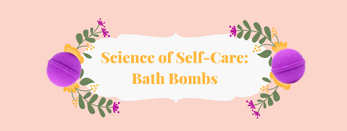 Science of Self Care - Bath Bombs 